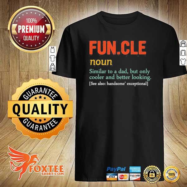 Funcle noun similar to a dad but only cooler and better looking shirt