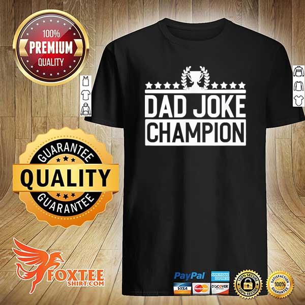 Funny dad joke champion men women gift shirt