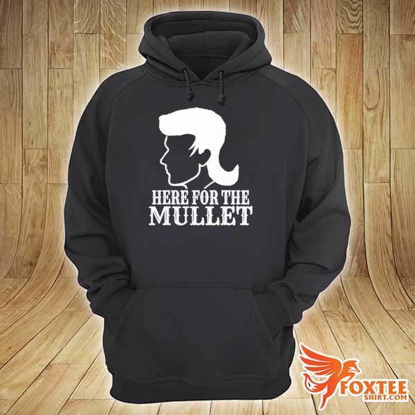 Here for the mullet s hoodie