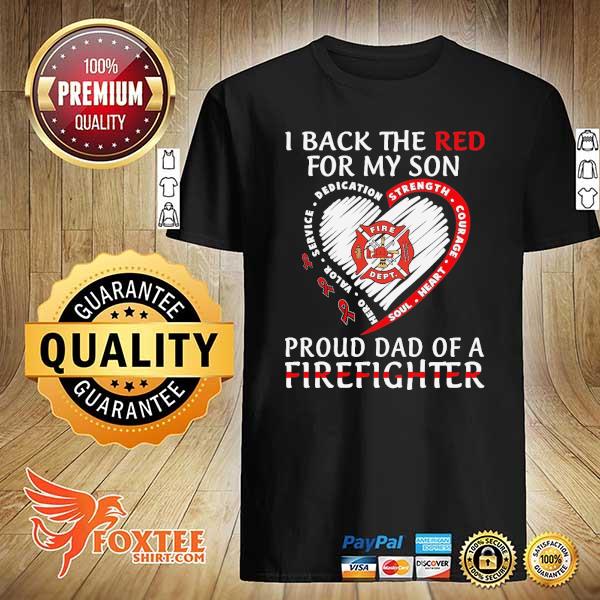 I back the red for my son proud dad of a firefighter shirt