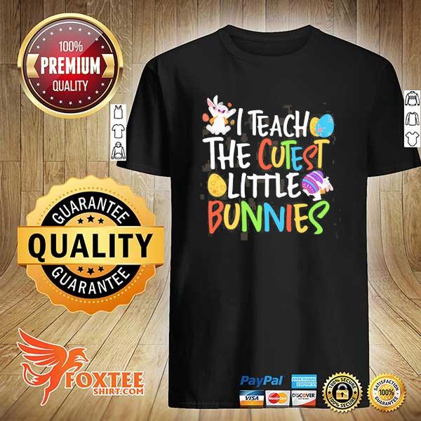 I teach the cutest little bunnies shirt