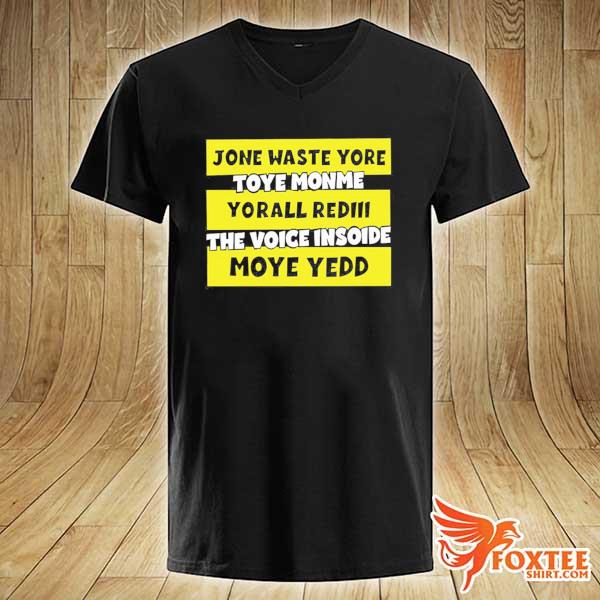 jone waste your time on me shirt