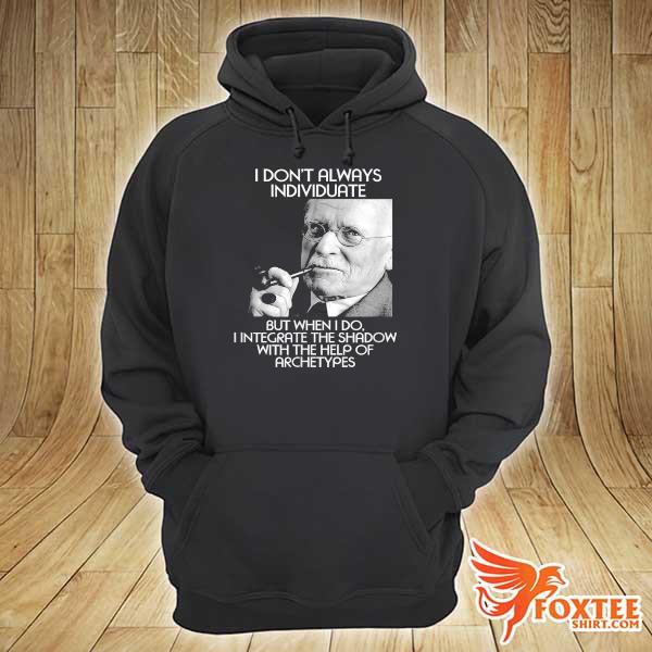 Jung Individuate I Don't Always Individuate But When I Do Shirt hoodie