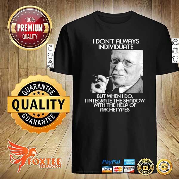 Jung Individuate I Don't Always Individuate But When I Do Shirt