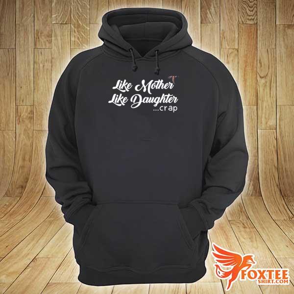 Like mother like daughter crap mothers day 2021 s hoodie