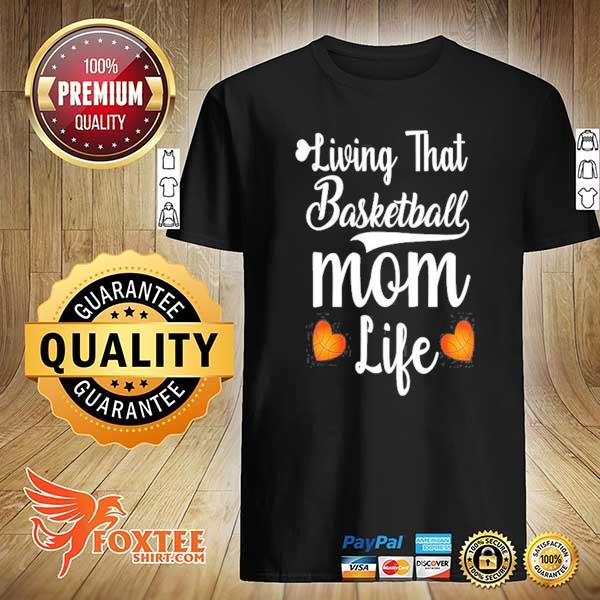 Living that basketball mom life mothers day shirt