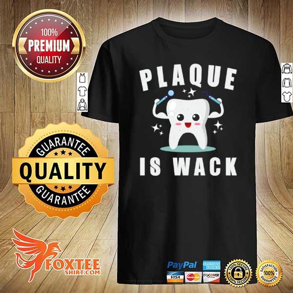 Lustige zahnarzt dentalhygieniker assistent plaque is wack shirt