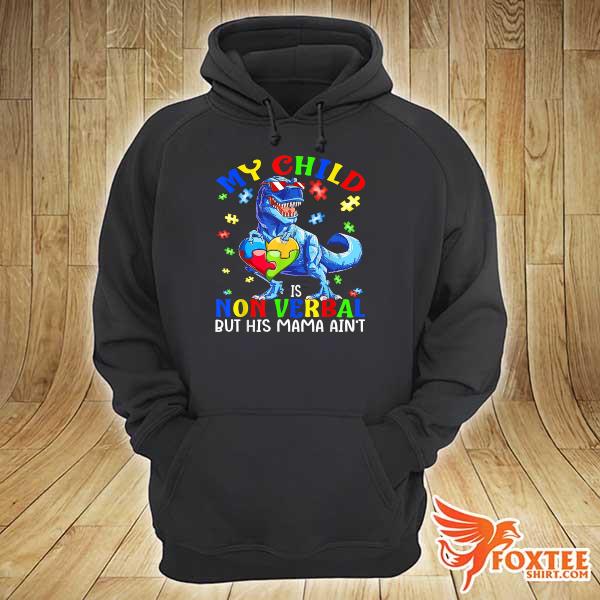 My child is nonverbal but his mama ain't autism dinosaur hoodie