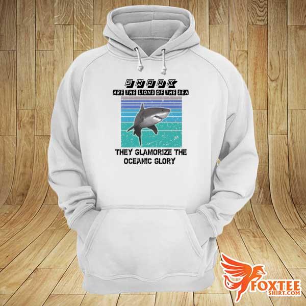 Official shark are the lions of the sea they glamorize the oceanic glory hoodie