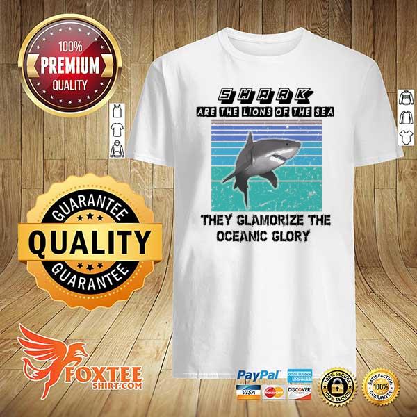 Official shark are the lions of the sea they glamorize the oceanic glory shirt