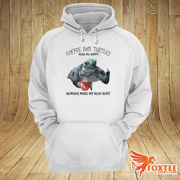 Official turtle and coffee make me happy humans make my head hurt hoodie