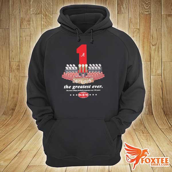 Original alabama crimson tide roll tide the greatest ever the best college football programs over 150 years hoodie