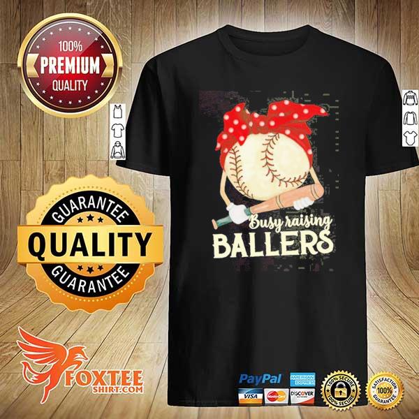 Original busy raising ballers baseball mother mom shirt