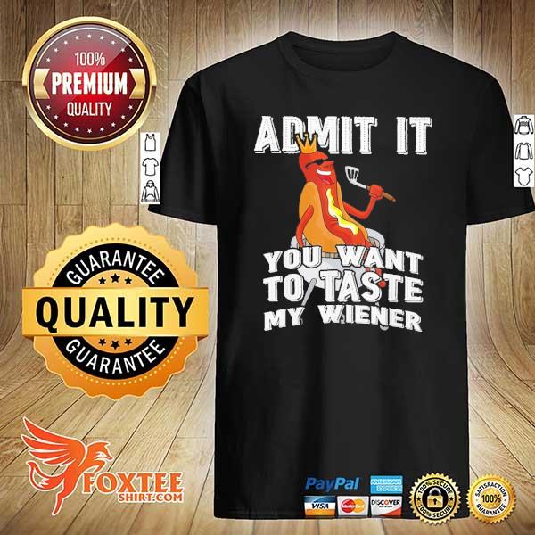 Premium admit it you want to taste my wiener shirt