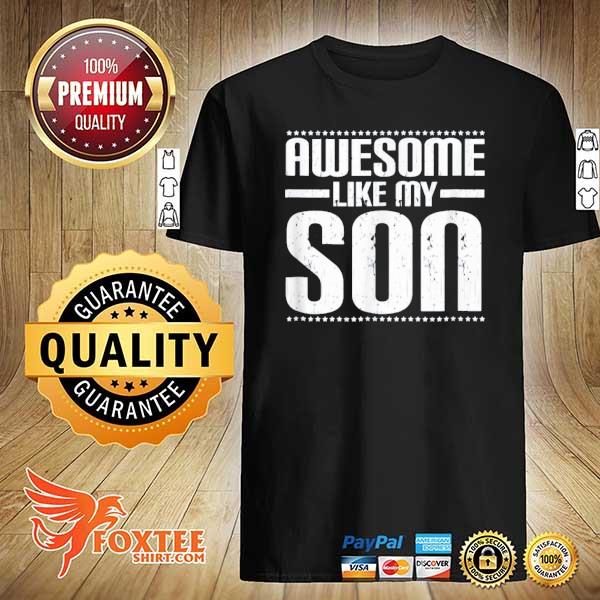 Premium awesome like my son funny mom dad shirt