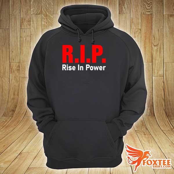 RIP Rise in Power Shirt hoodie