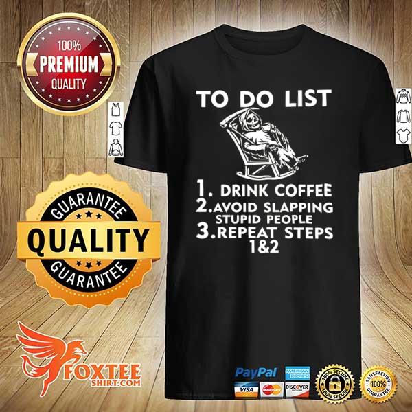 Skeleton to do list drink coffee avoid slapping stupid people shirt