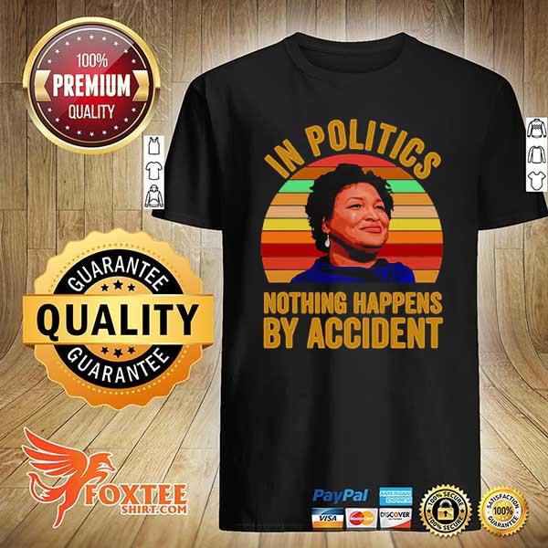 Stacy Abrams Shirt In Politics Nothing Happens By Accident Vintage Retro shirt