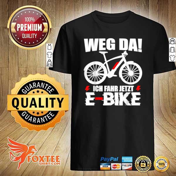 Weg Da EBike Herren Spruch Elektrofahrrad Mann Fahrrad shirt