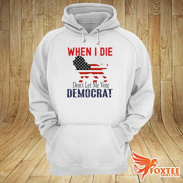 When I die don't let me vote democrat lion s hoodie