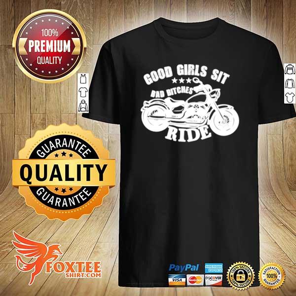 Womens Motorcycle Good Girls Sit Bad Bitches Ride shirt