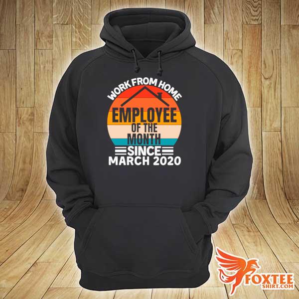 Work From Home Employee Of The Month Employee Appreciation hoodie