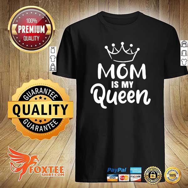 Mom Is My Queen Matching Family Shirt