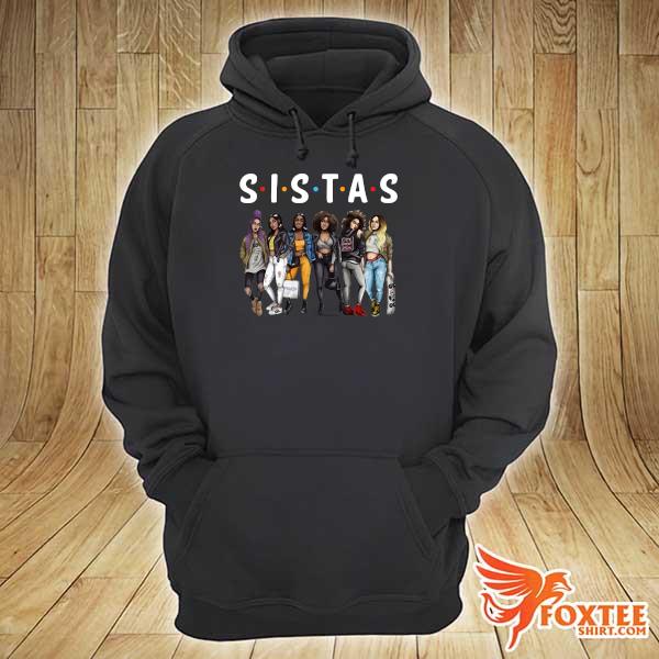 SISTAS 6 Queens Friends Shirt hoodie