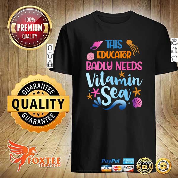 This Educator Badly Need Vitamin Sea Shirt