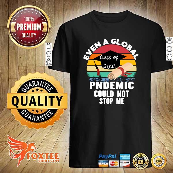 Nursing Students Even A Global Class Of 2021 Pndemic Could Stop Me Shirt