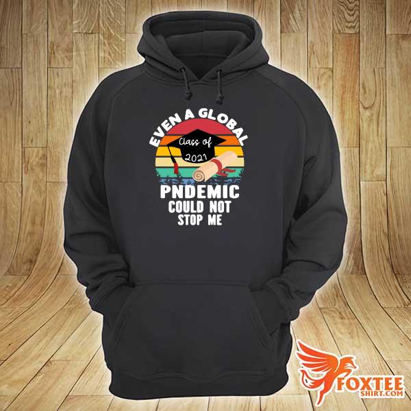 Nursing Students Even A Global Class Of 2021 Pndemic Could Stop Me Shirt hoodie