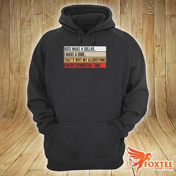 Boss Make A Dollar I Make A Dime That's Why My Algorithms Run In Exponential Time Vintage Shirt hoodie