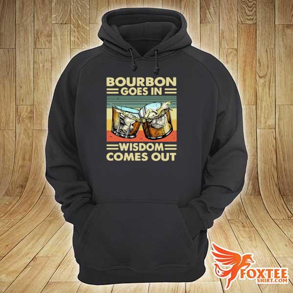 Bourbon Goes In Wisdom Comes Out Vintage Shirt hoodie