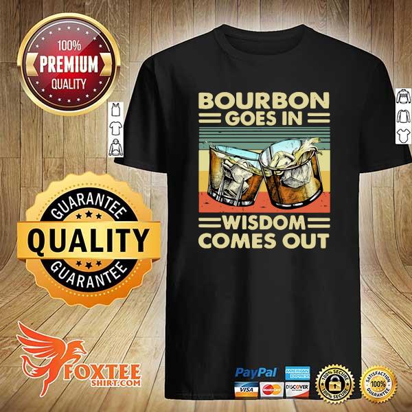 Bourbon Goes In Wisdom Comes Out Vintage Shirt