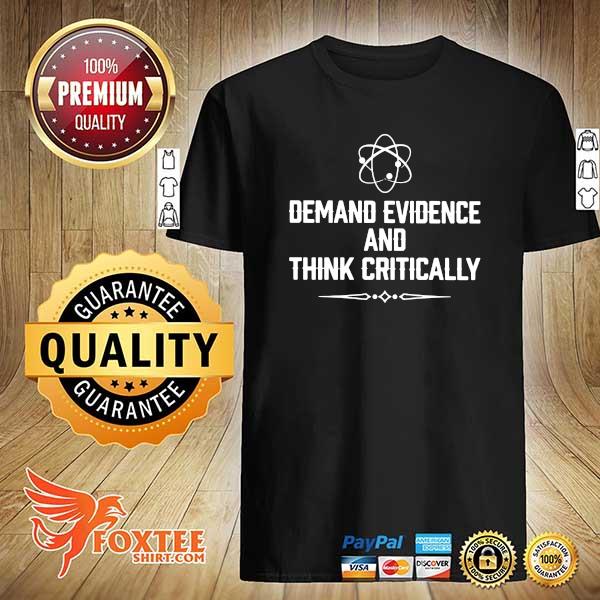 Demand Evidence And Think Critically Shirt