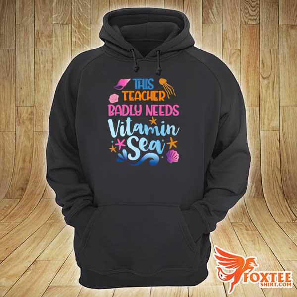 This Teacher Badly Need Vitamin Sea Shirt hoodie