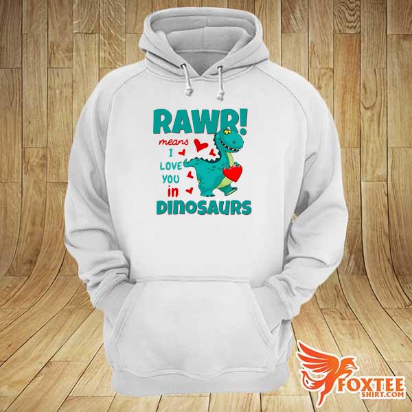 Official Rawr Means I Love You In Dinosaurs Shirt hoodie