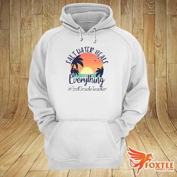 Official Salt Water Heals Everything 3rd Grade Teacher Vintage Shirt hoodie