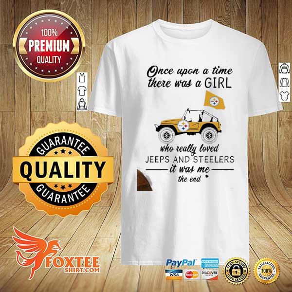 Once Upon A Time There Was A Girl Who Really Loves Jeeps And Steelers Is Was Me The End Shirt