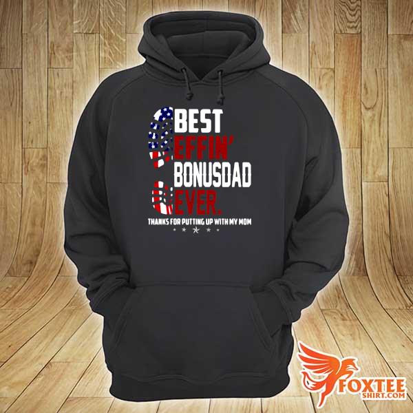 American Best Effin Bonus Dad Ever Thanks For Putting Up With My Mom Shirt hoodie