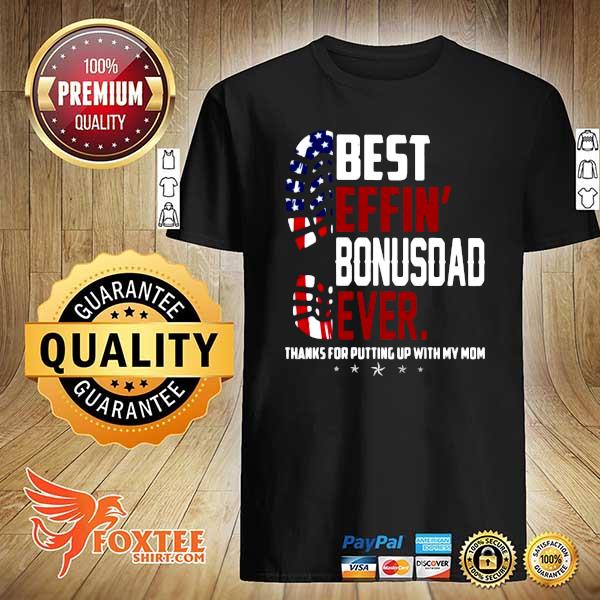 American Best Effin Bonus Dad Ever Thanks For Putting Up With My Mom Shirt