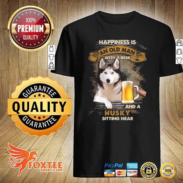 Beer Happiness Is An Old Man With A Beer And A Husky Sitting Near Shirt