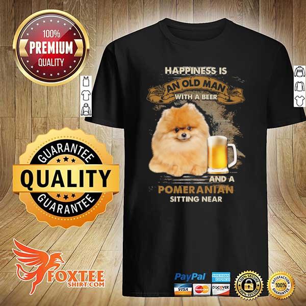 Beer Happiness Is An Old Man With A Beer And A Pomeranian Sitting Near Shirt