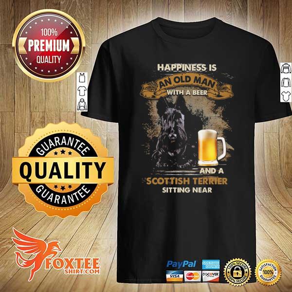 Beer Happiness Is An Old Man With A Beer And A Scottish Terrier Sitting Near Shirt