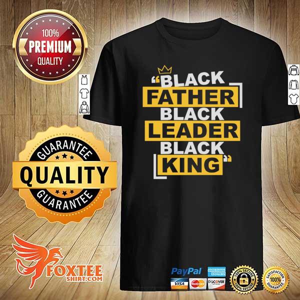 Black Father Black Leader Black King Happy Father's Day Shirt