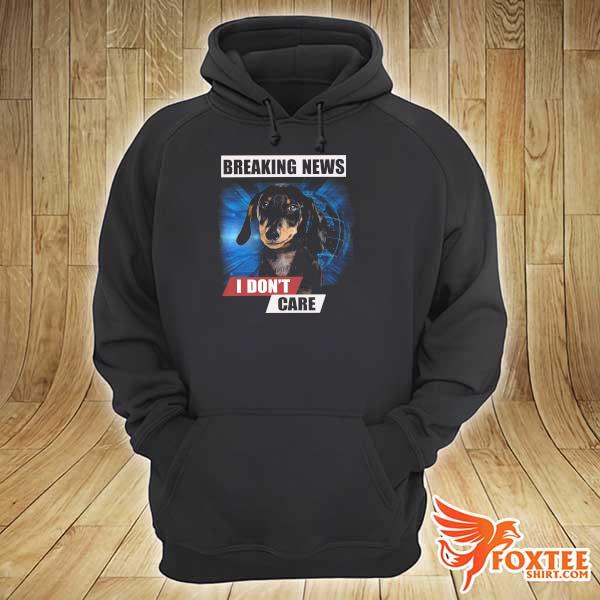 Dachshund Breaking News I Don't Care For Lover Shirt hoodie