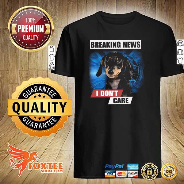 Dachshund Breaking News I Don't Care For Lover Shirt