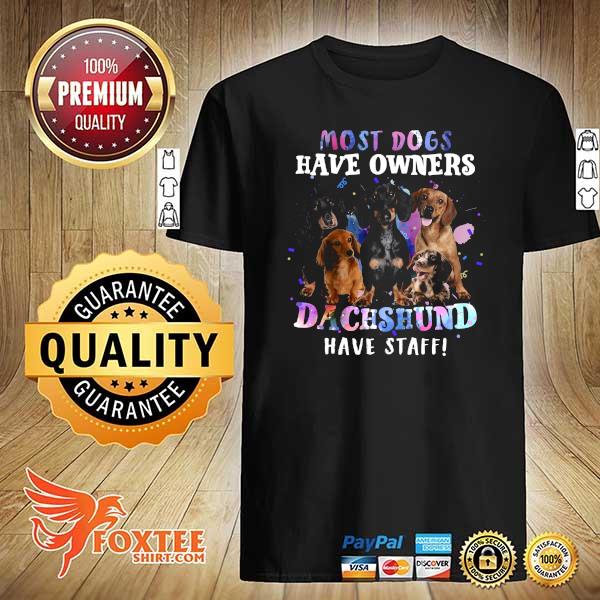 Dachshund Most Dogs Have Owners Dachshund Have Staff Shirt