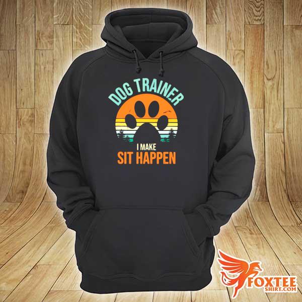 Dog Trainer I Make Sit Happen Vintage Shirt hoodie