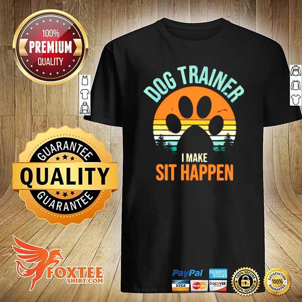 Dog Trainer I Make Sit Happen Vintage Shirt